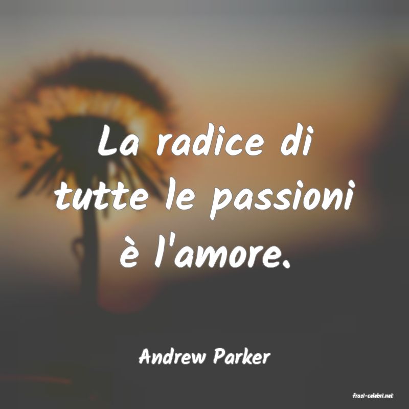 frasi di  Andrew Parker
