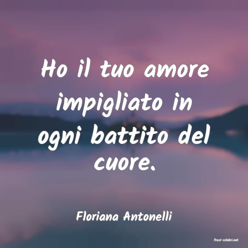 frasi di  Floriana Antonelli

