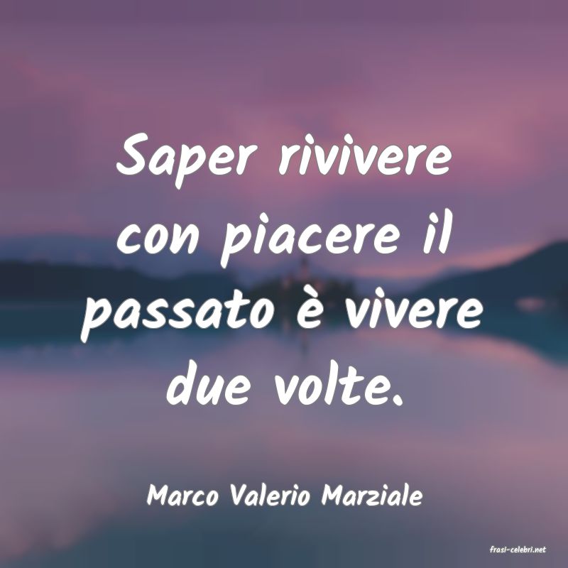 frasi di  Marco Valerio Marziale
