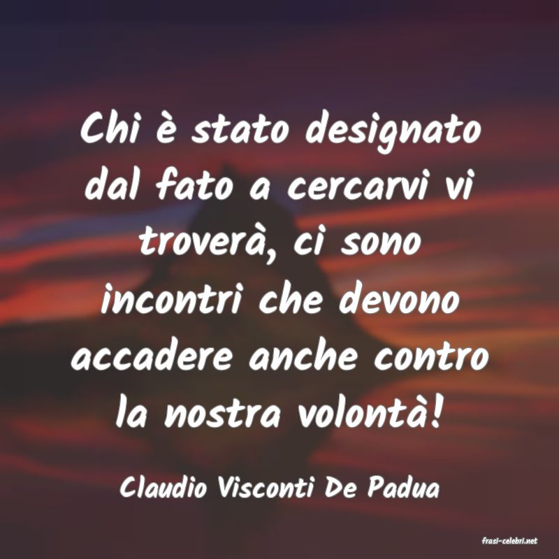 frasi di  Claudio Visconti De Padua
