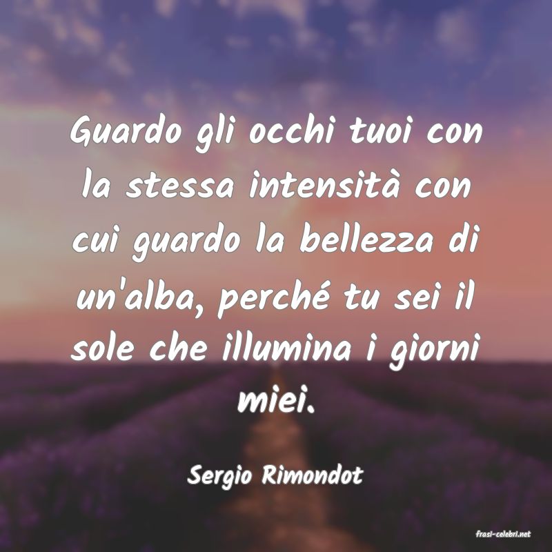 frasi di  Sergio Rimondot
