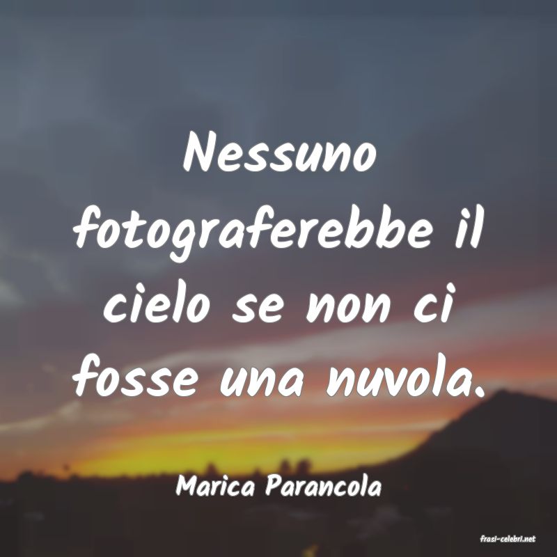 frasi di  Marica Parancola
