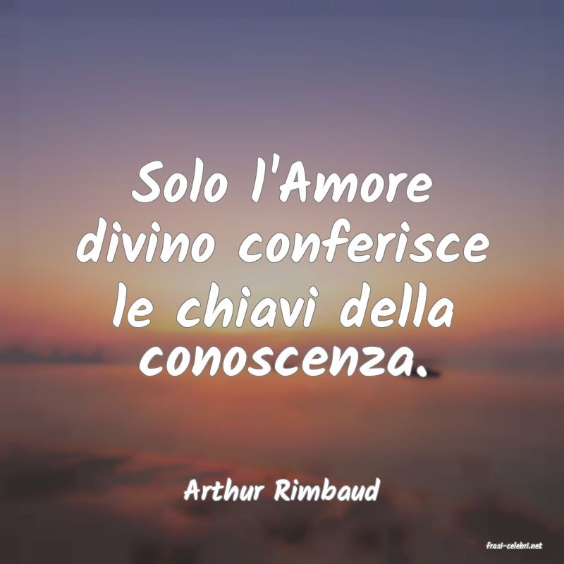 frasi di  Arthur Rimbaud
