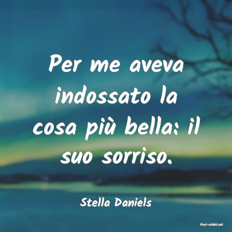 frasi di  Stella Daniels

