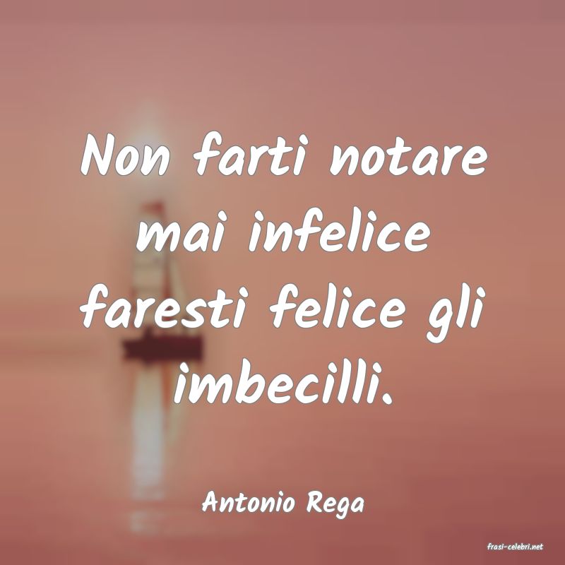 frasi di Antonio Rega
