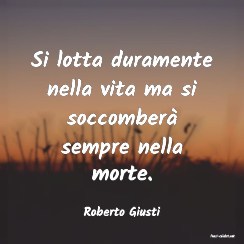 frasi di  Roberto Giusti
