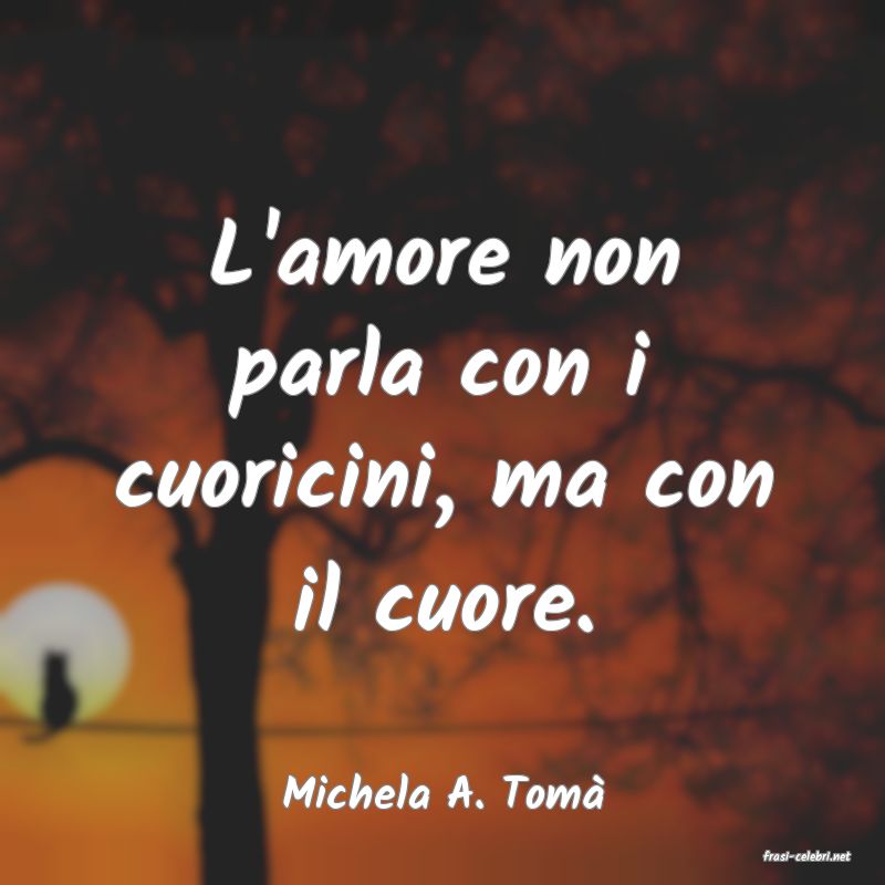 frasi di Michela A. Tom�