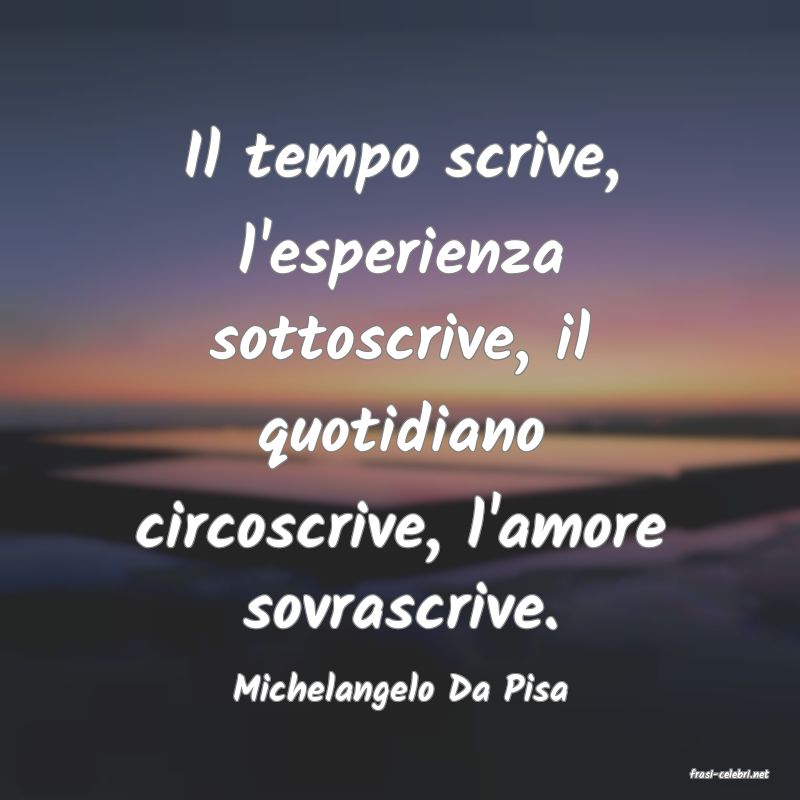 frasi di  Michelangelo Da Pisa
