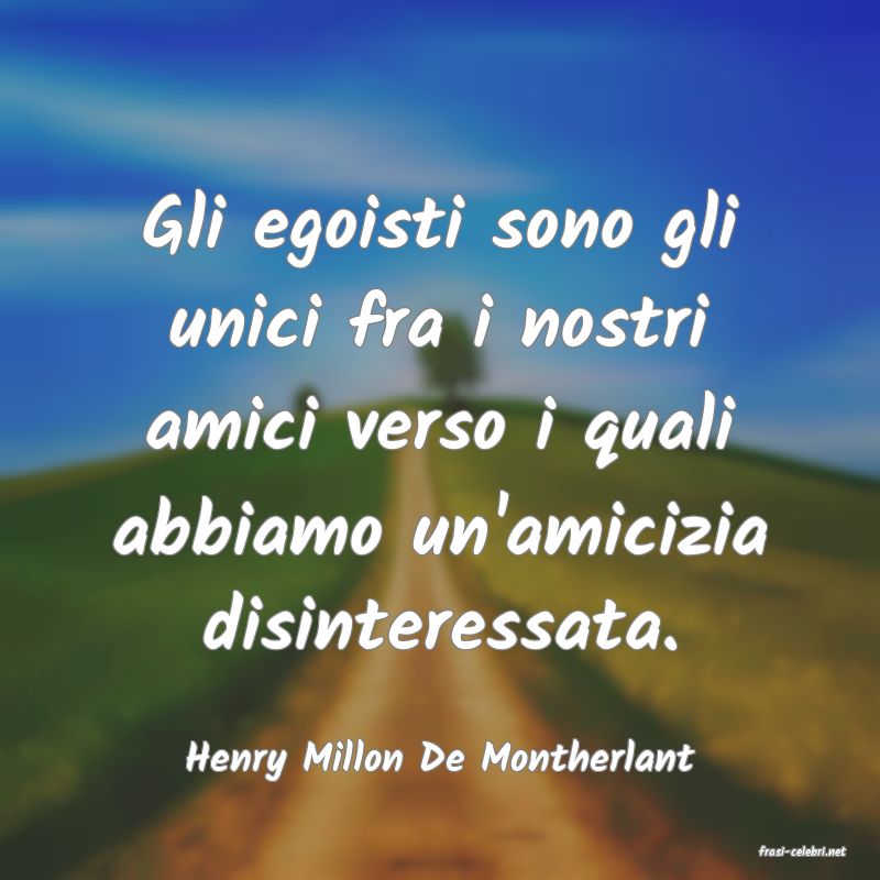 frasi di  Henry Millon De Montherlant
