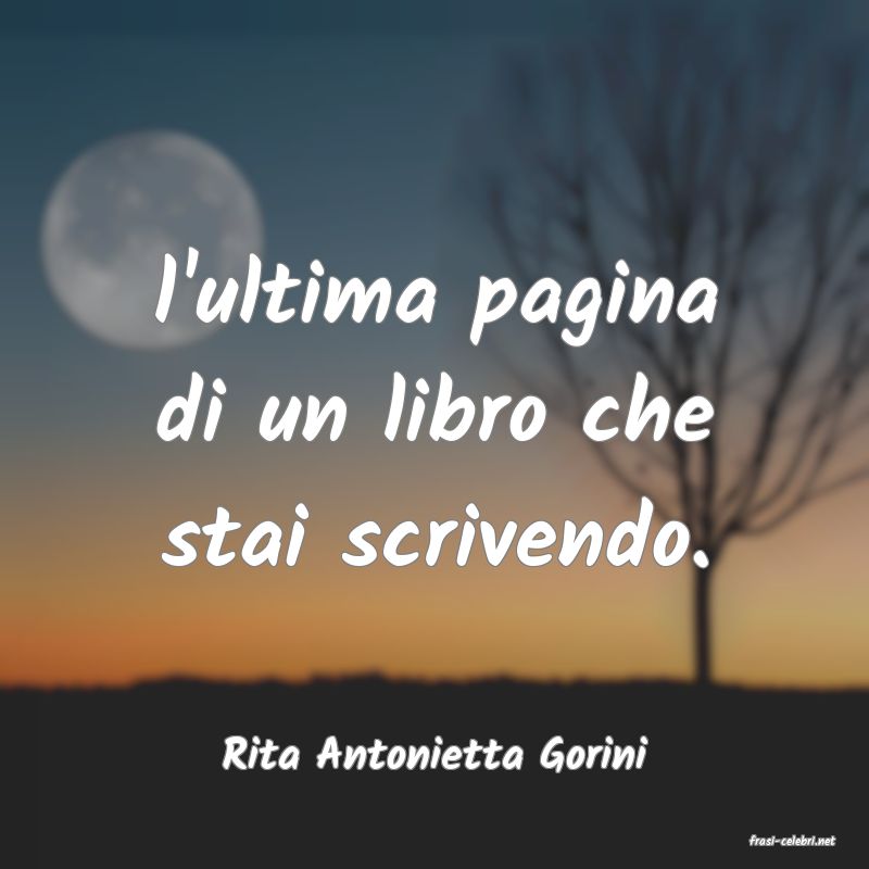 frasi di  Rita Antonietta Gorini
