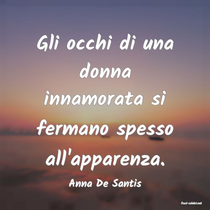 frasi di  Anna De Santis
