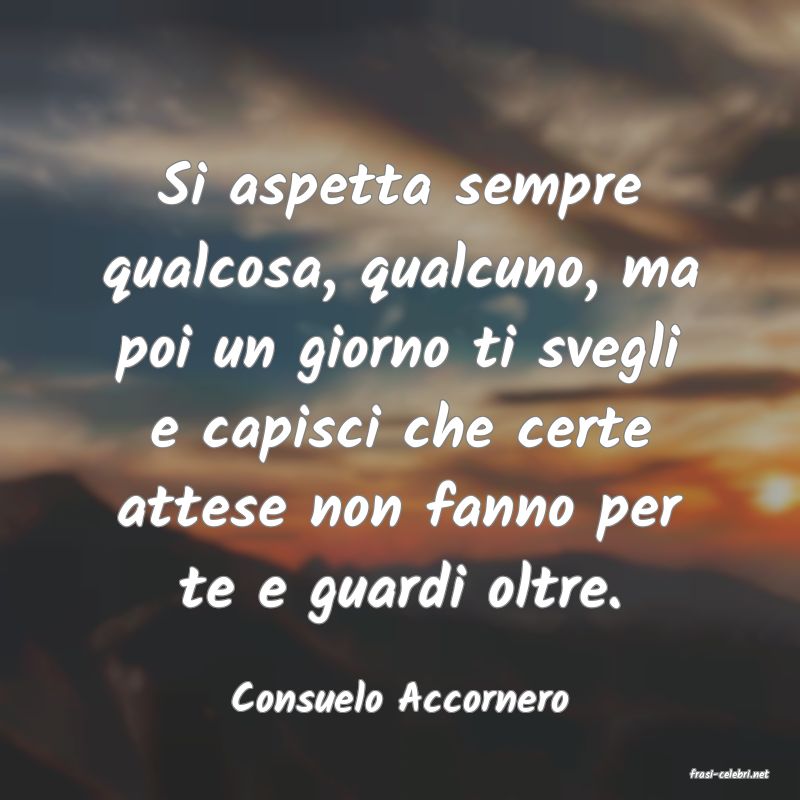 frasi di  Consuelo Accornero
