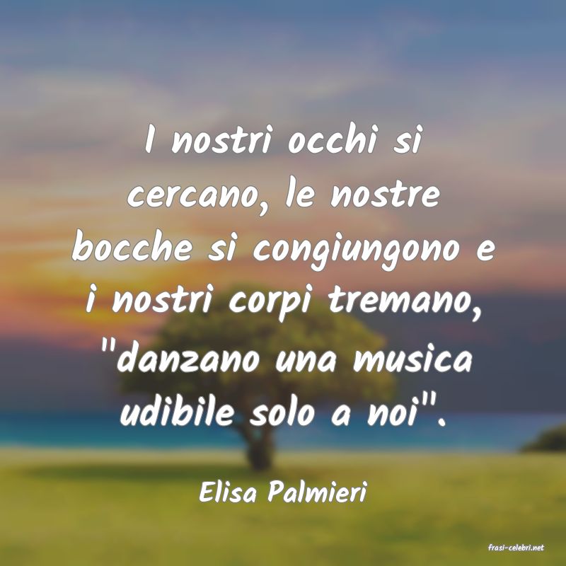 frasi di  Elisa Palmieri
