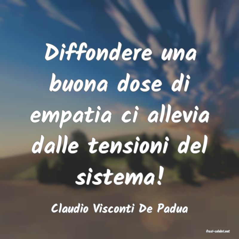 frasi di  Claudio Visconti De Padua

