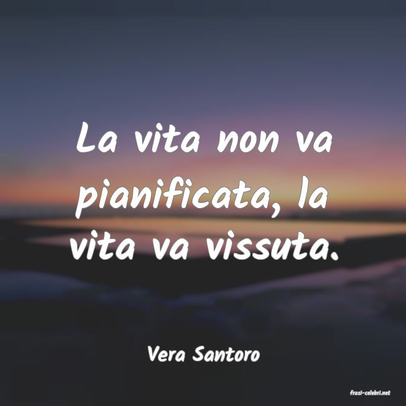 frasi di  Vera Santoro
