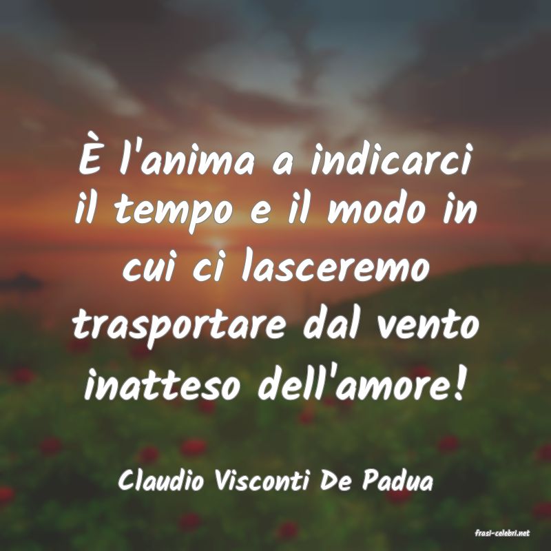 frasi di  Claudio Visconti De Padua
