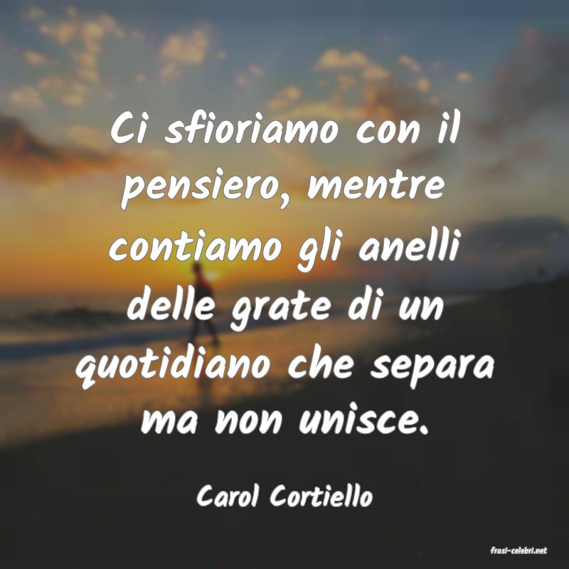 frasi di  Carol Cortiello
