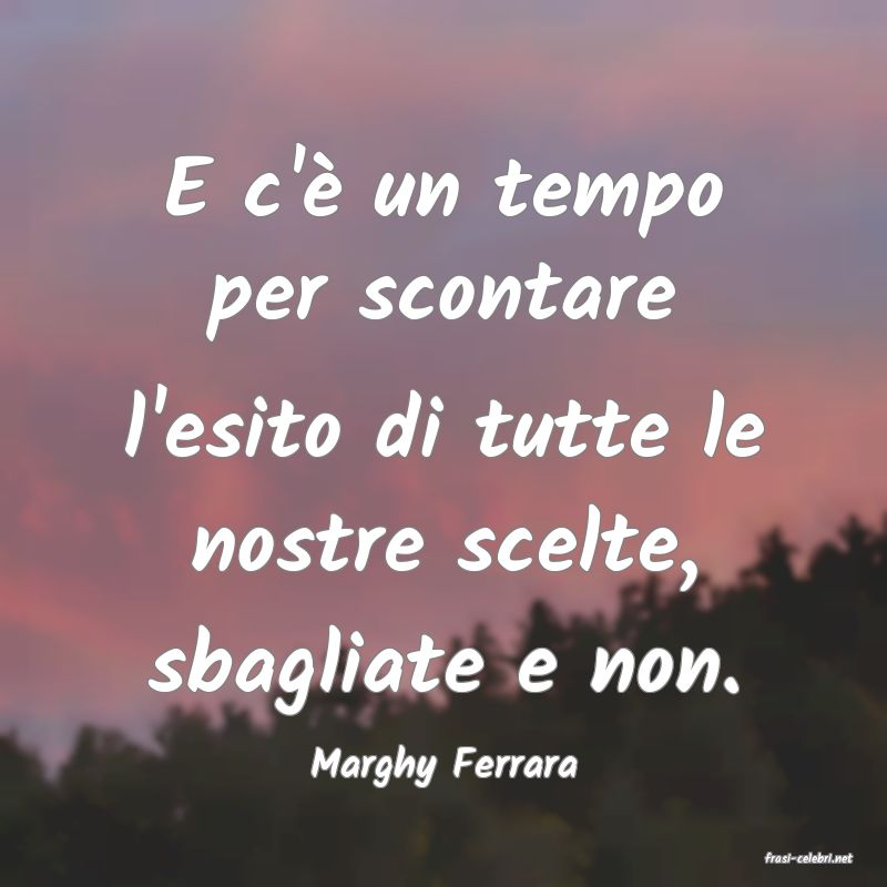 frasi di  Marghy Ferrara
