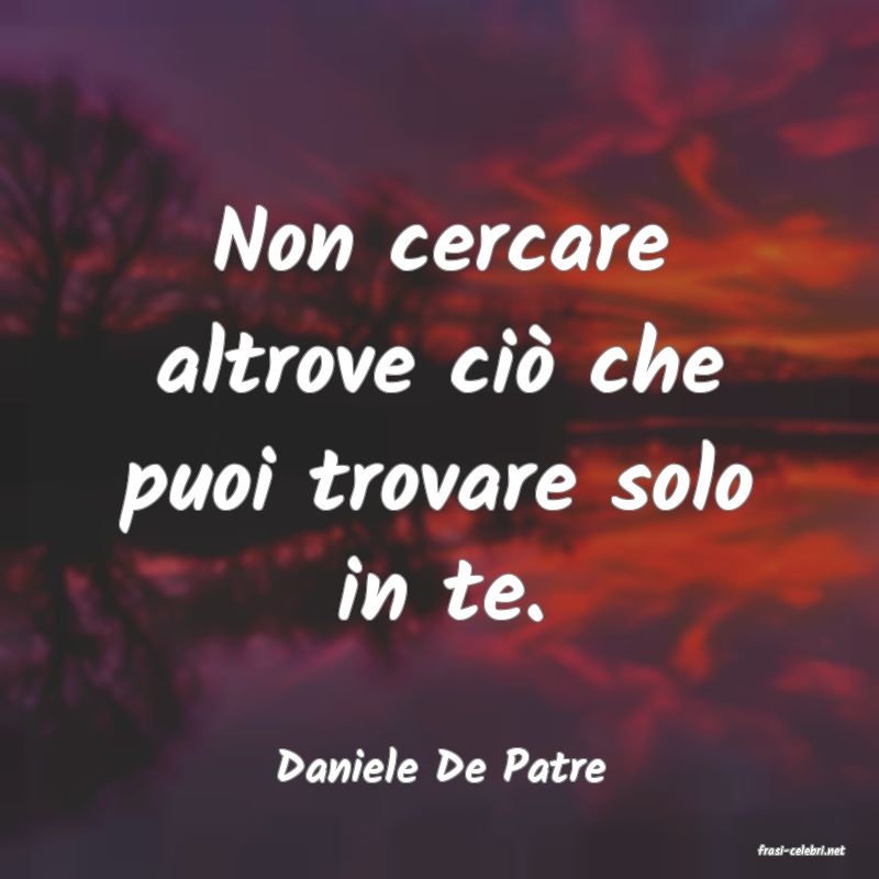 frasi di  Daniele De Patre
