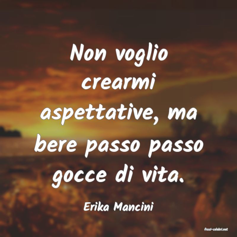 frasi di  Erika Mancini
