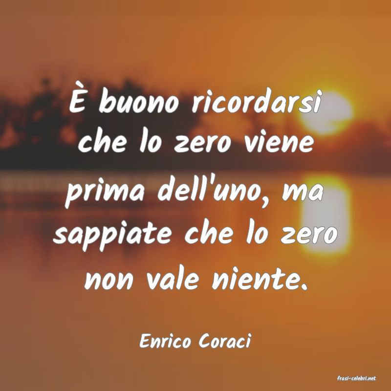 frasi di  Enrico Coraci
