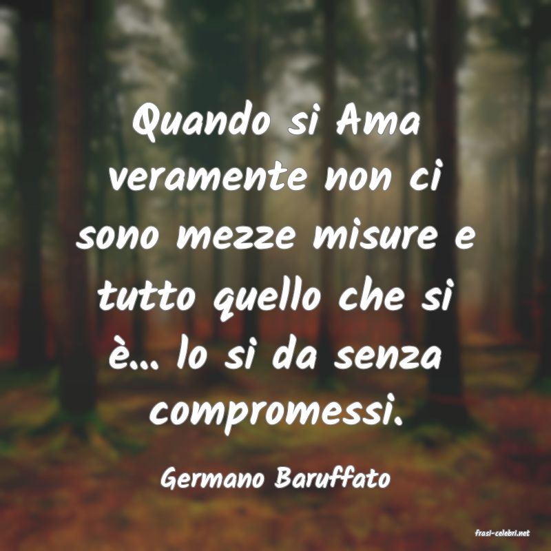 frasi di  Germano Baruffato
