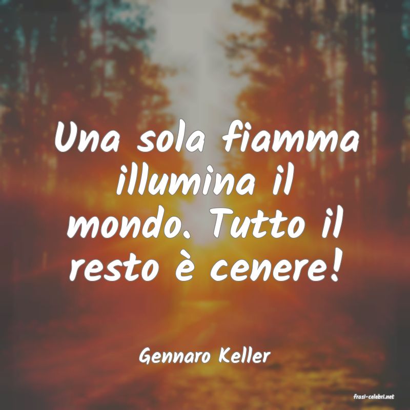 frasi di  Gennaro Keller
