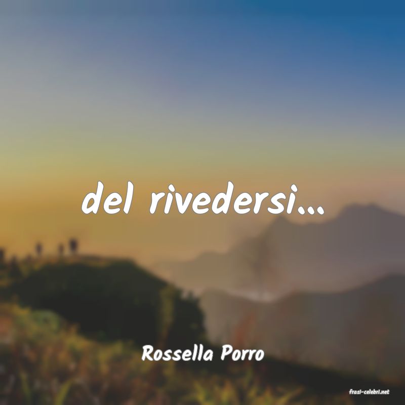 frasi di  Rossella Porro
