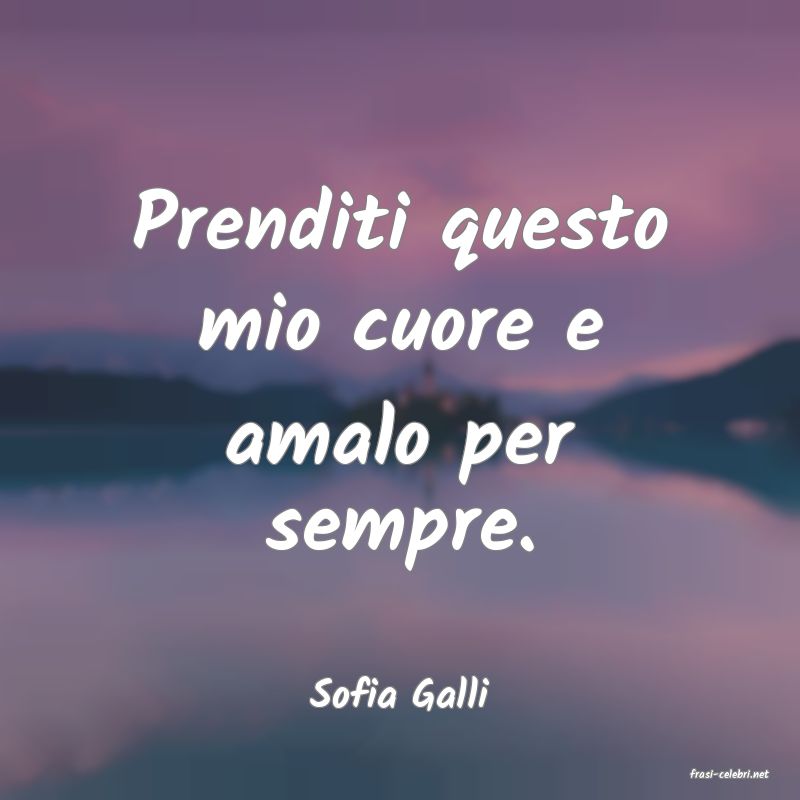 frasi di  Sofia Galli
