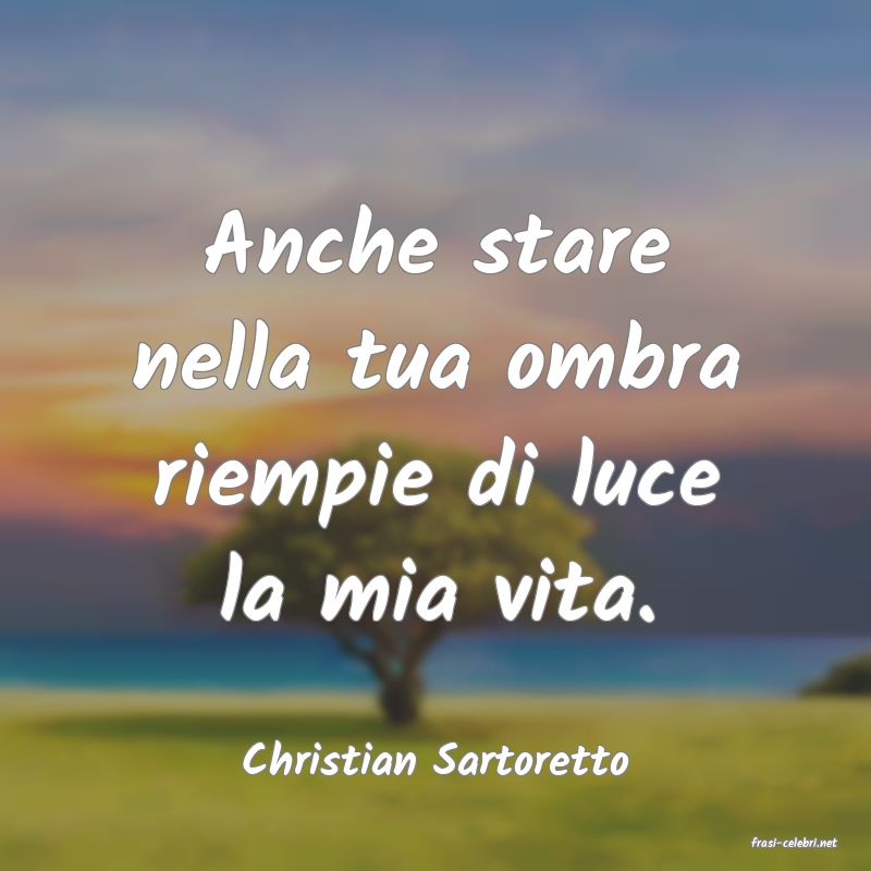 frasi di  Christian Sartoretto
