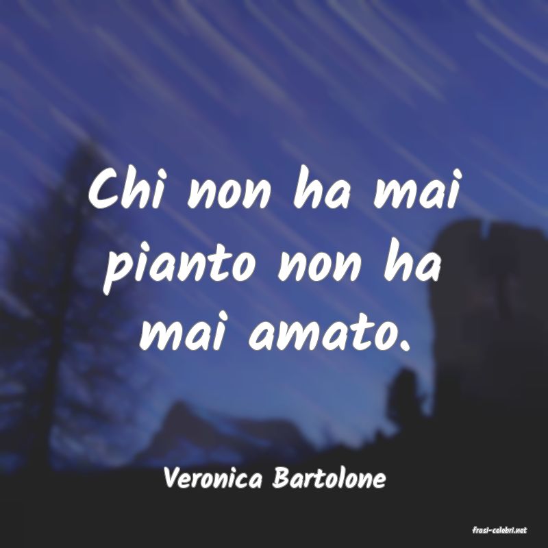 frasi di  Veronica Bartolone
