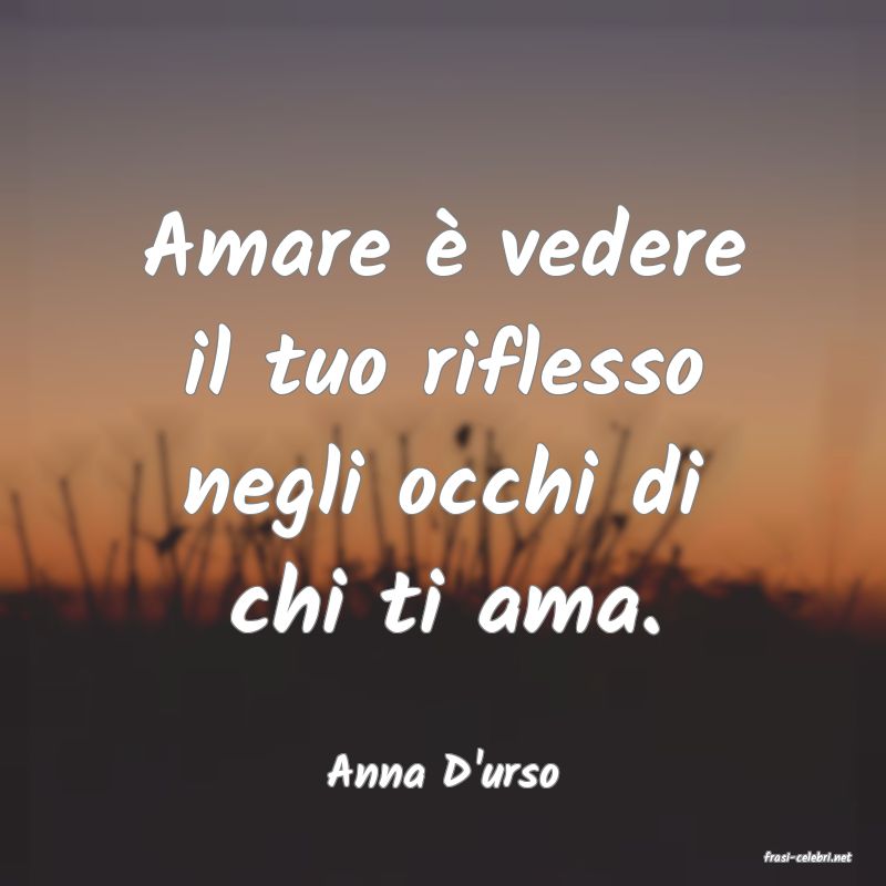 frasi di  Anna D'urso
