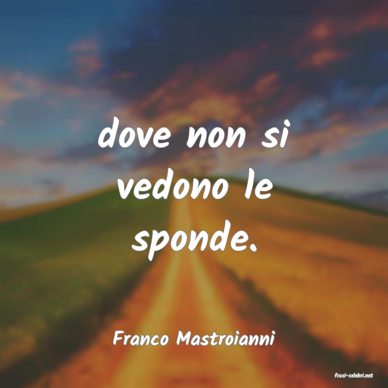 frasi di  Franco Mastroianni
