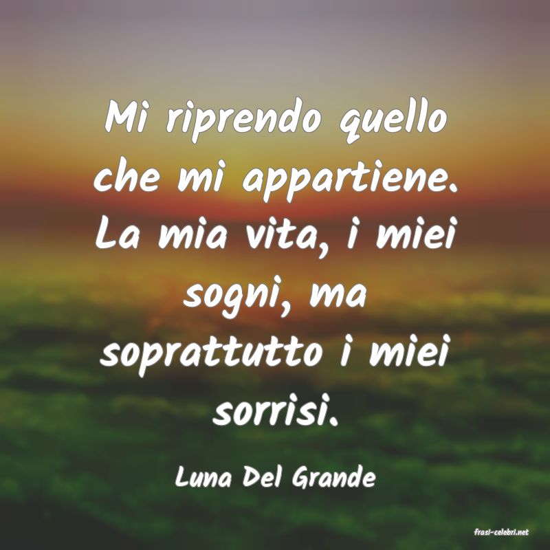 frasi di  Luna Del Grande
