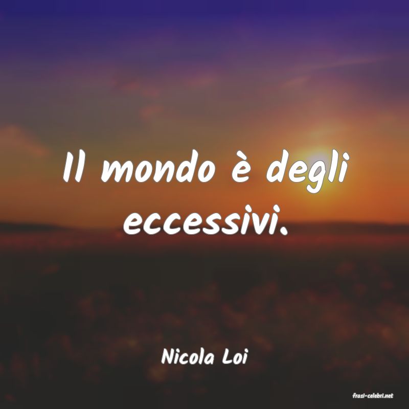 frasi di  Nicola Loi
