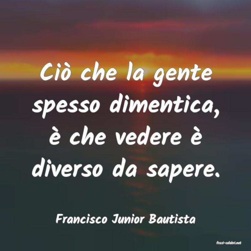 frasi di  Francisco Junior Bautista
