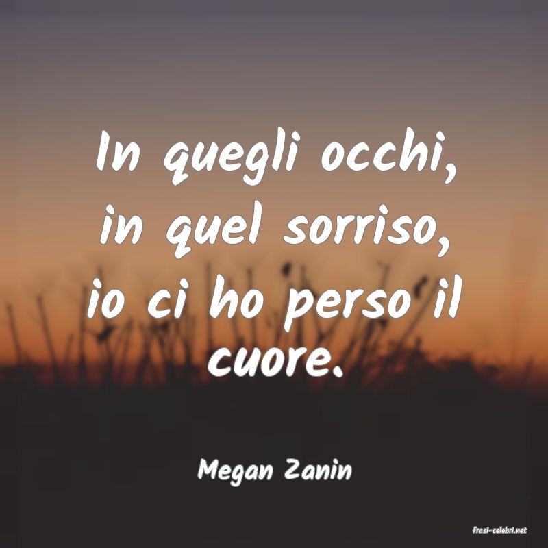frasi di  Megan Zanin

