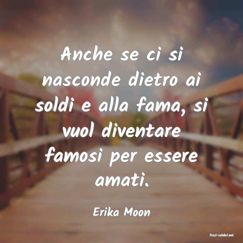 frasi di  Erika Moon
