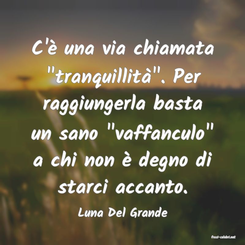 frasi di  Luna Del Grande
