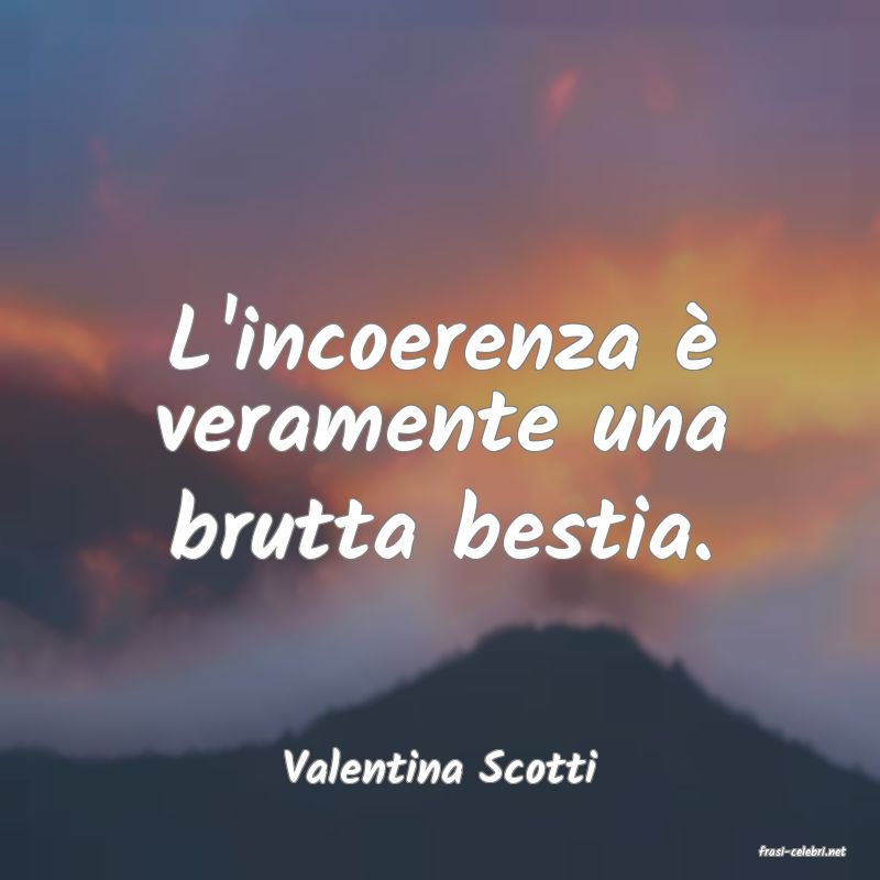 frasi di  Valentina Scotti
