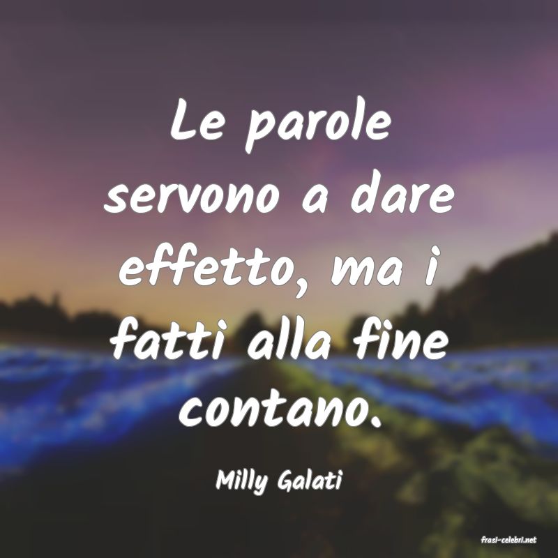 frasi di  Milly Galati
