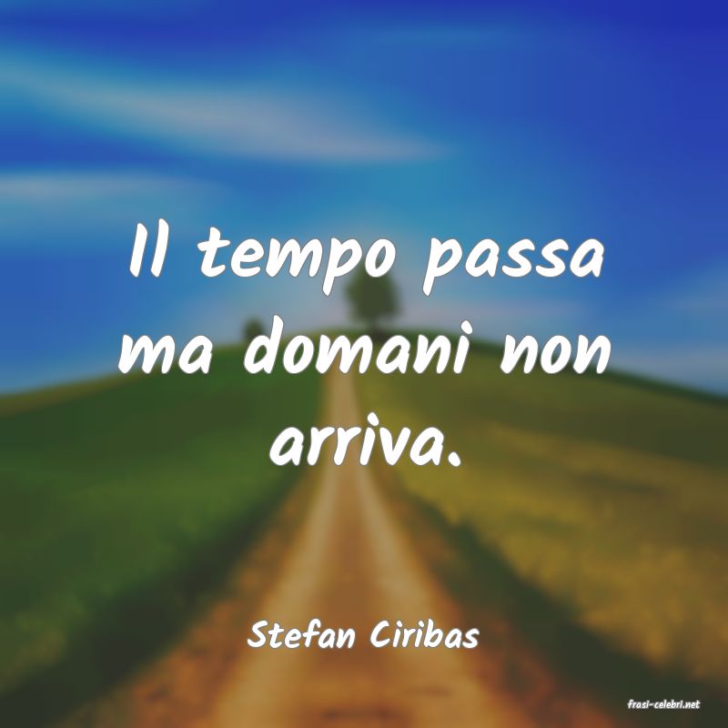 frasi di  Stefan Ciribas
