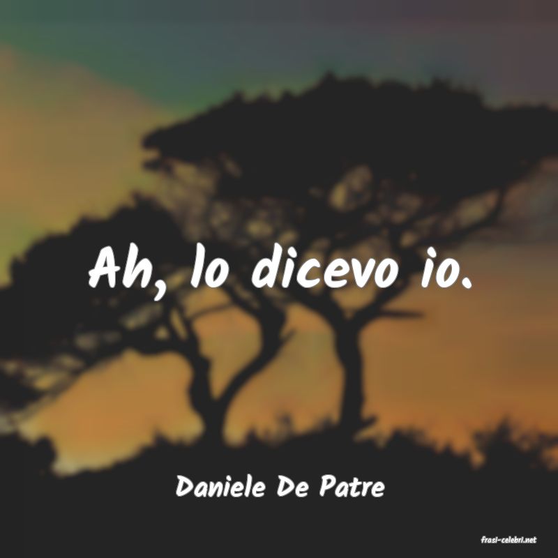 frasi di  Daniele De Patre
