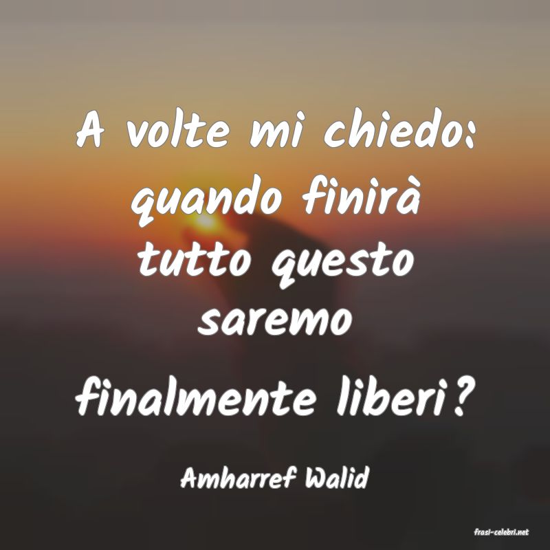 frasi di  Amharref Walid

