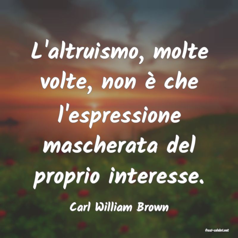 frasi di  Carl William Brown
