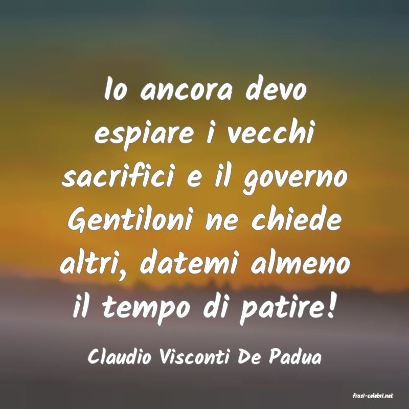 frasi di  Claudio Visconti De Padua
