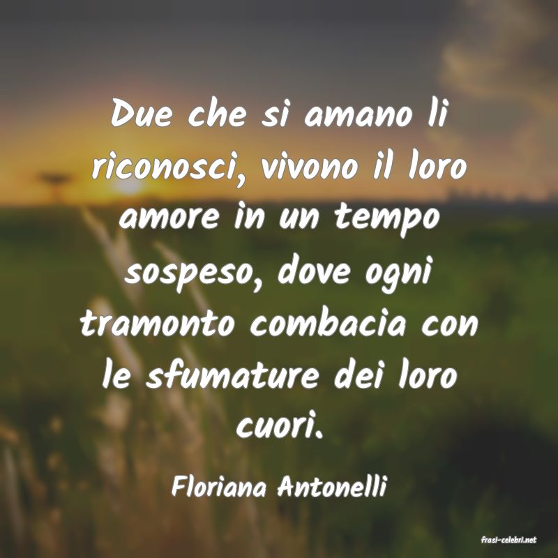 frasi di  Floriana Antonelli
