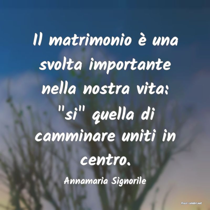 frasi di  Annamaria Signorile
