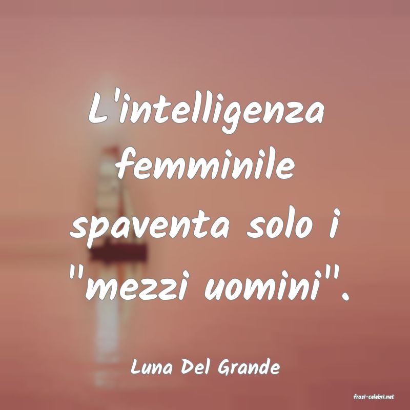 frasi di Luna Del Grande