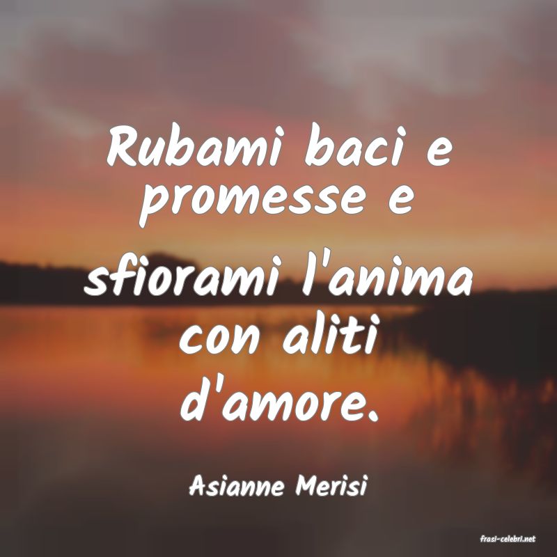 frasi di  Asianne Merisi

